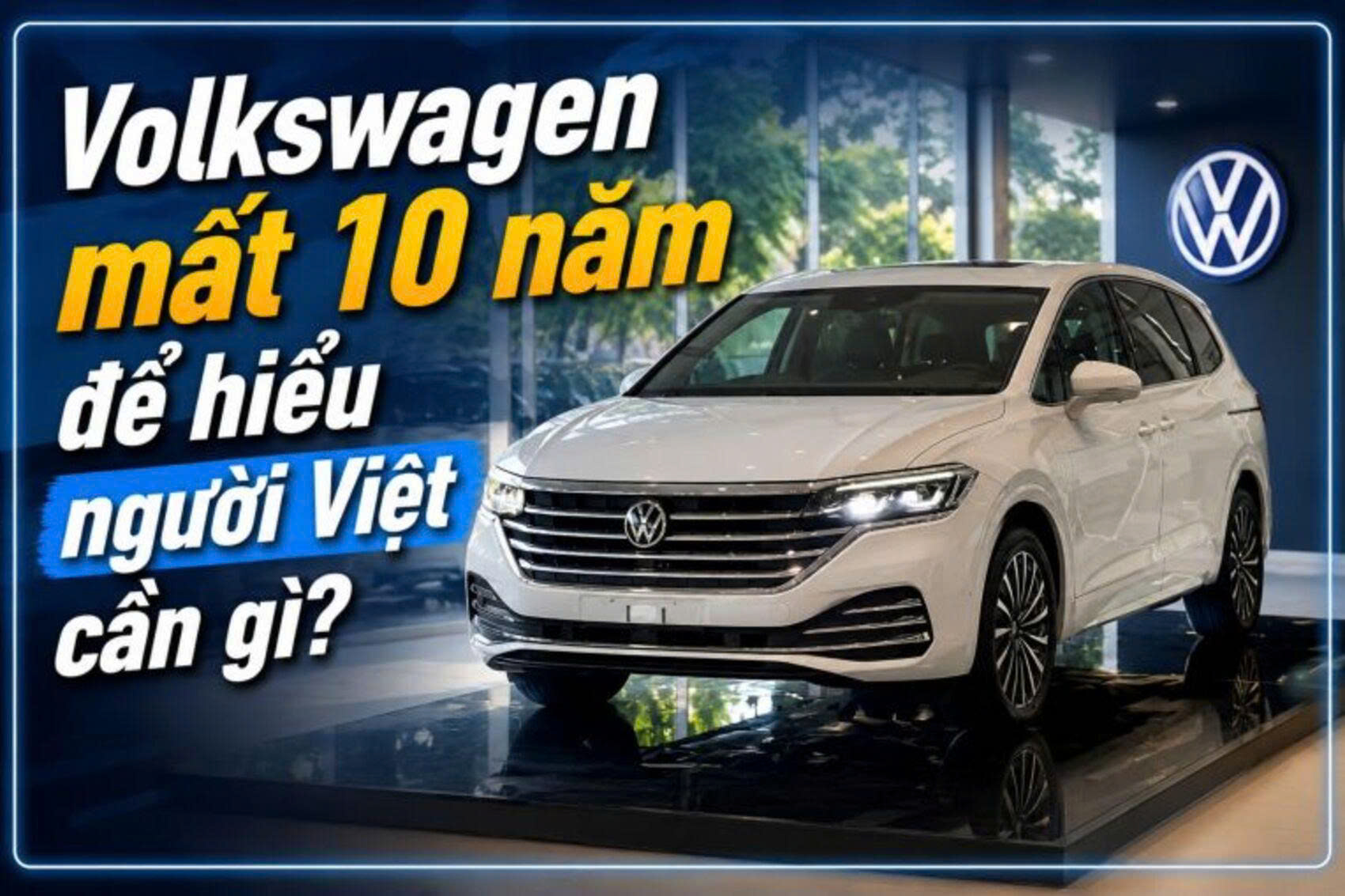 Volkswagen mất 10 năm để hiểu người Việt cần gì
