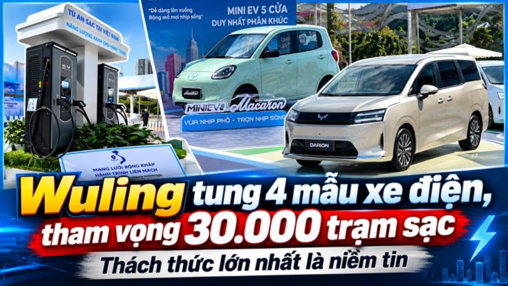 Wuling tung 4 mẫu xe điện, tham vọng 30.000 trạm sạc: Thách thức lớn nhất là niềm tin
