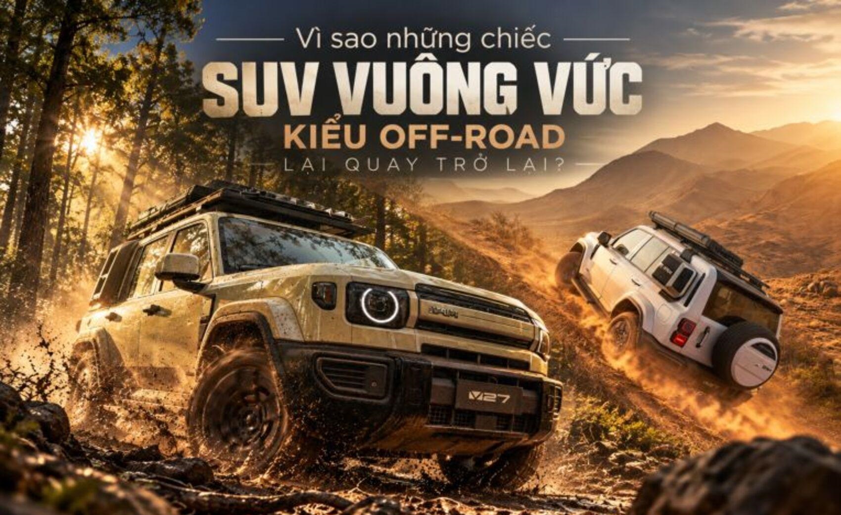 Vì sao những chiếc SUV vuông vức kiểu off-road lại quay trở lại